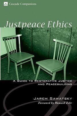 Justpeace Ethics : A Guide to Restorative Justice and Peacebuilding