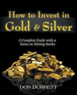 How to Invest in Gold and Silver : A Complete Guide from a Investor's Viewpoint