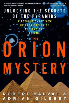 The Orion Mystery : Unlocking the Secrets of the Pyramids