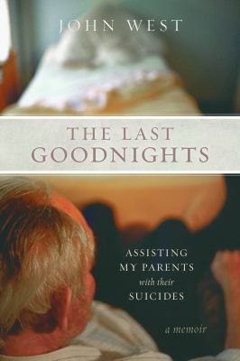 The Last Goodnights : Assisting My Parents with Their Suicides