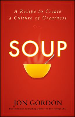 Soup : A Recipe to Create a Culture of Greatness