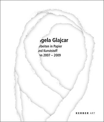 Angela Glajcar: Works in Paper and Plastic 2007-2009