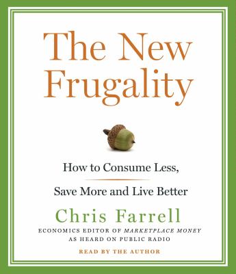 The New Frugality : How to Consume Less, Save More, and Live Better