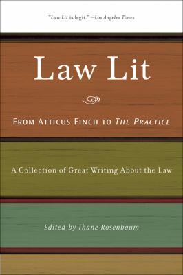 Law Lit : From Atticus Finch to the Practice - A Collection of Great Writing about the Law
