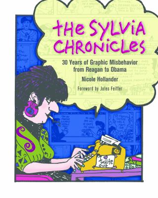 The Sylvia Chronicles : 30 Years of Graphic Misbehavior from Reagan to Obama