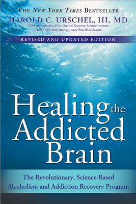 Healing the Addicted Brain : The Revolutionary, Science-Based Alcoholism and Addiction Recovery Program