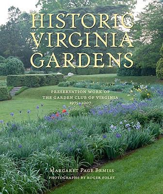 Historic Virginia Gardens : Preservation Work of the Garden Club of Virginia, 1975-2007