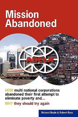 Mission Abandoned : HOW multinational corporations abandoned their first attempt to eliminate poverty. WHY they should try Again