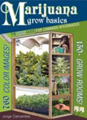 Marijuana Grow Basics : The Easy Guide for Cannabis Aficionados