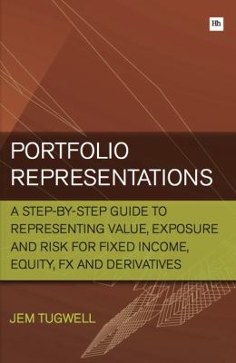 Fixed Income, Equity, FX and Derivatives - Portfolio Representations : A Step-by-Step Guide to Representing Value, Exposure and Risk