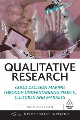 Qualitative Research : Good Decision Making Through Understanding People, Cultures and Markets