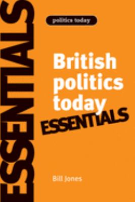 British Politics Today: Essentials : 6th Edition