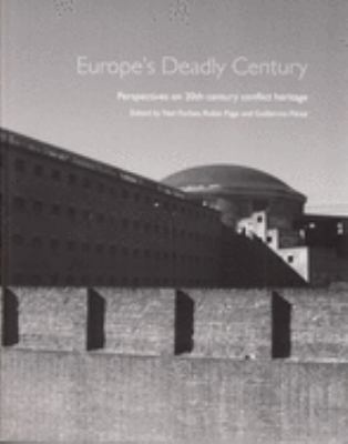 Europe's Deadly Century : Perspectives on 20th Century Conflict Heritage