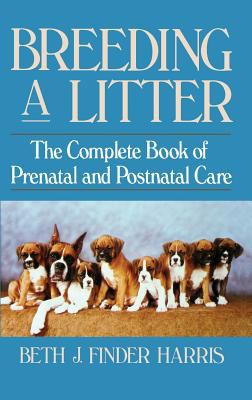 Breeding a Litter : The Complete Book of Prenatal and Postnatal Care