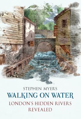 Walking on Water-London's Hidden Rivers Revaled