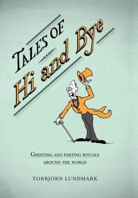 Tales of Hi and Bye : Greeting and Parting Rituals Around the World