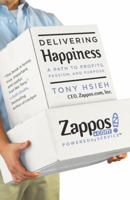Delivering Happiness : A Path to Profits, Passion, and Purpose