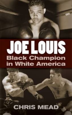 Joe Louis : Black Champion in White America