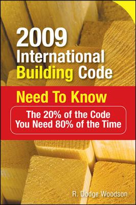 2009 International Building Code Need to Know: the 20% of the Code You Need 80% of the Time : The 20% of the Code You Need 80% of the Time