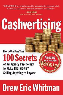 Ca$hvertising : How to Use More Than 100 Secrets of Ad-Agency Psychology to Make BIG MONEY Selling Anything to Anyone