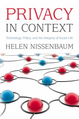 Privacy in Context : Technology, Policy, and the Integrity of Social Life