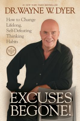 Excuses Begone! : How to Change Lifelong, Self-Defeating Thinking Habits