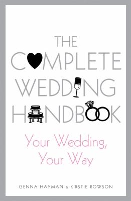 The Complete Wedding Handbook : Your Wedding, Your Way