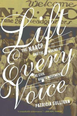 Lift Every Voice : The NAACP and the Making of the Civil Rights Movement