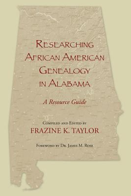 Researching African American Genealogy in Alabama : A Resource Guide