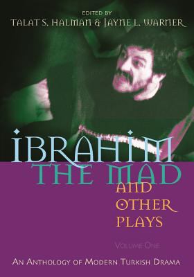 Ibrahim the Mad and Other Plays : An Anthology of Modern Turkish Drama