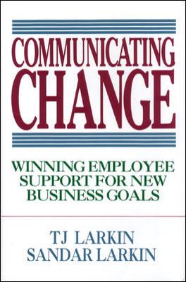 Communicating Change: Winning Employee Support for New Business Goals