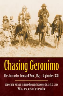 Chasing Geronimo : The Journal of Leonard Wood, May-September 1886