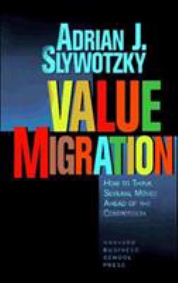 Value Migration : How to Think Several Moves Ahead of the Competition