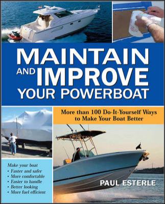 Maintain and Improve Your Powerboat : 100 Ways to Make Your Boat Better
