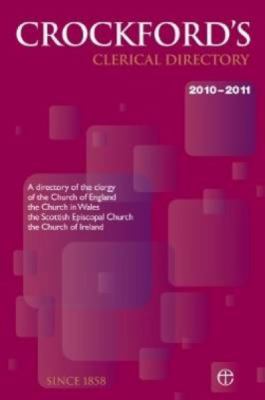 Crockford's Clerical Directory 2010/2011 : A Directory of the Clergy of the Church of England, the Church in Wales, the Scottish Episcopal Church and the Church of Ireland