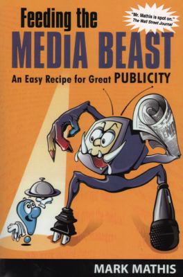 Feeding the Media Beast : An Easy Recipe for Great Publicity