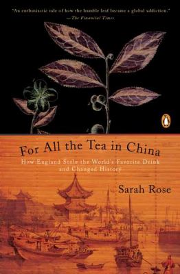 For All the Tea in China : How England Stole the World's Favorite Drink and Changed History