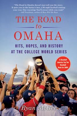 The Road to Omaha : Hits, Hopes, and History at the College World Series