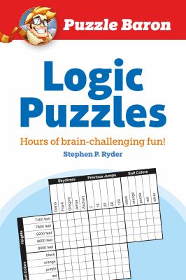 Puzzle Baron's Logic Puzzles : Hours of Brain-Challenging Fun!