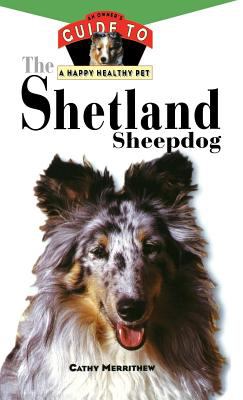 The Shetland Sheepdog : An Owner's Guide to a Happy Healthy Pet