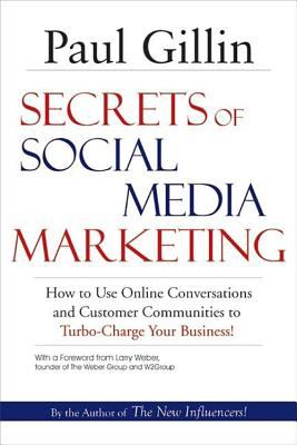 Secrets of Social Media Marketing : How to Use Online Conversations and Customer Communities to Turbo-Charge Your Business!