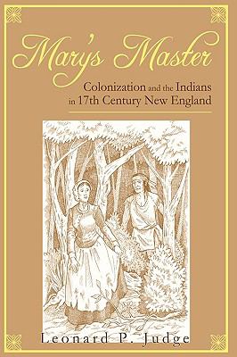 Mary's Master : Colonization and the Indians in 17th Century New England