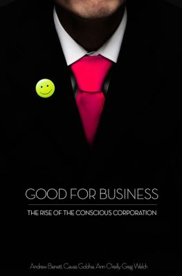 Good for Business : The Rise of the Conscious Corporation