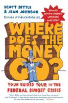 Where Does the Money Go? Rev Ed : Your Guided Tour to the Federal Budget Crisis