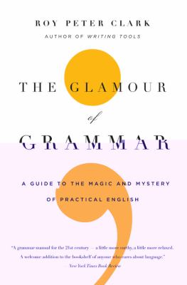 The Glamour Grammar : A Guide to the Magic and Mystery of Practical English