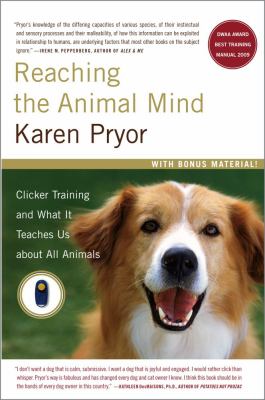 Reaching the Animal Mind : Clicker Training and What It Teaches Us about All Animals