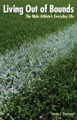 Living Out of Bounds : The Male Athlete's Everyday Life