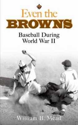 Even the Browns : Baseball During World War II