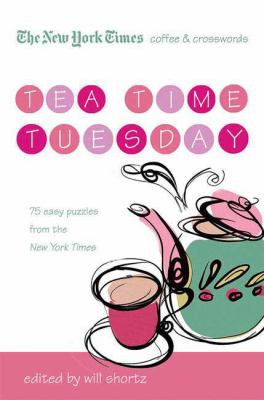 The New York Times Coffee and Crosswords: Tea Time Tuesday : 75 Easy Tuesday Puzzles from the New York Times