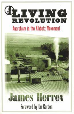 A Living Revolution : Anarchism in the Kibbutz Movement